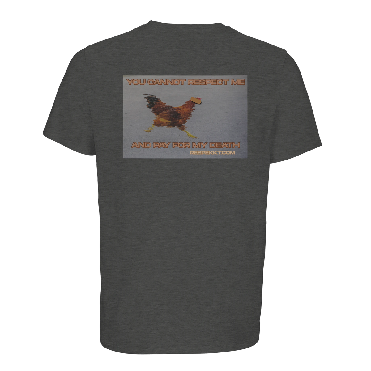 graues T-Shirt mit dem Rückenaufdruck: "You cannot respect me and pay for my death." und einem rennenden Huhn mit Balken vor den Augen.